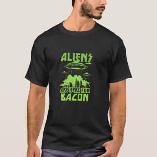 Camiseta Los alienígenas están aquí por el tocino divertido