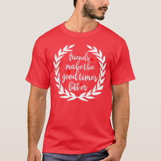 Camiseta los amigos hacen que los buenos tiempos sean mejor
