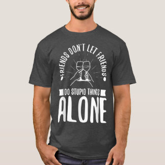 Camiseta Los amigos no dejan que los amigos hagan cosas est