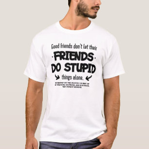 Camiseta Los Amigos No Dejan Que Sus Amigos Hagan Estúpidos