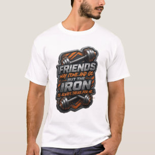 CAMISETA LOS AMIGOS PUEDEN IR Y VENIR PERO EL HIERRO ES SIE