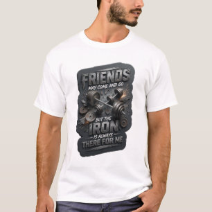CAMISETA LOS AMIGOS PUEDEN IR Y VENIR PERO EL HIERRO SIEMPR