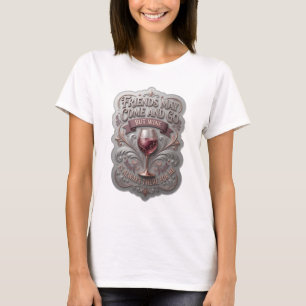 CAMISETA LOS AMIGOS PUEDEN IR Y VENIR PERO EL VINO SIEMPRE