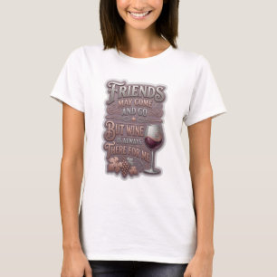 CAMISETA LOS AMIGOS PUEDEN IR Y VENIR PERO EL VINO SIEMPRE