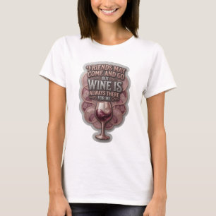 CAMISETA LOS AMIGOS PUEDEN IR Y VENIR PERO EL VINO SIEMPRE 