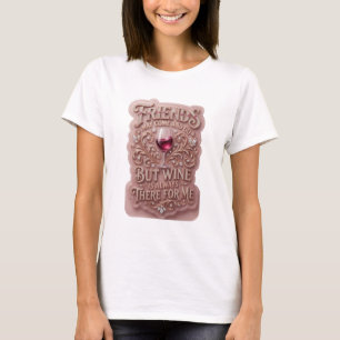CAMISETA LOS AMIGOS PUEDEN IR Y VENIR PERO EL VINO SIEMPRE