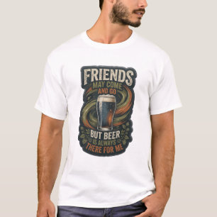 CAMISETA LOS AMIGOS PUEDEN IR Y VENIR PERO LA CERVEZA SIEMP