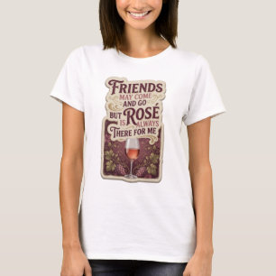 CAMISETA LOS AMIGOS PUEDEN IR Y VENIR PERO LA ROSA SIEMPRE