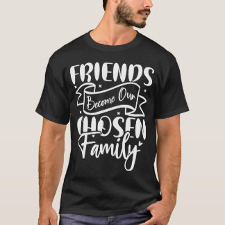 Camiseta Los amigos se convierten en nuestra familia elegid