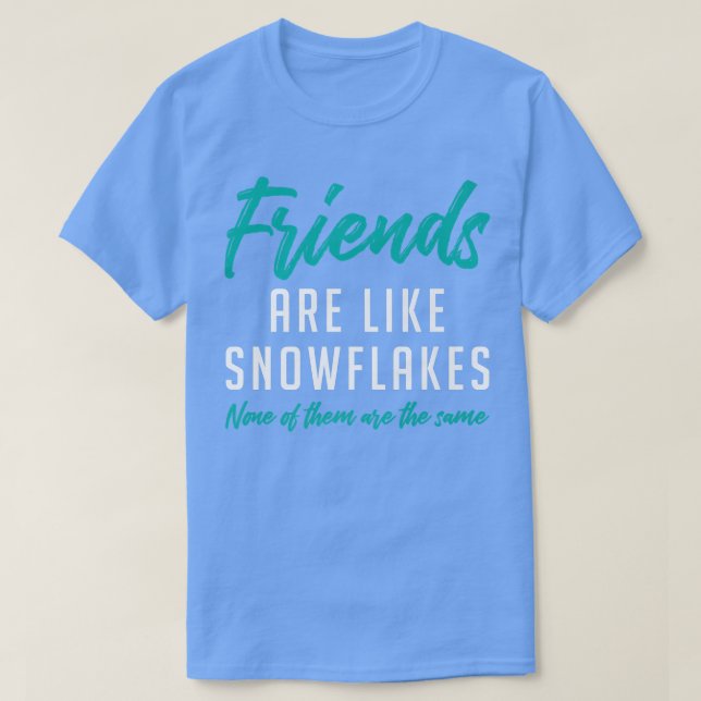 Camiseta Los Amigos Son Como Los Copos De Nieve, Ninguno De (Diseño del anverso)