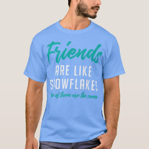 Camiseta Los Amigos Son Como Los Copos De Nieve, Ninguno De