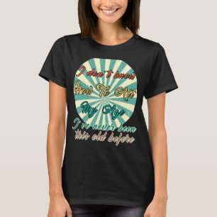 Camiseta Los ancianos dicen que no sé cómo actuar en mi eda