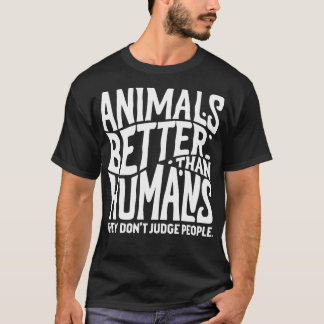 Camiseta los animales son mejores que los humanos no juzgan