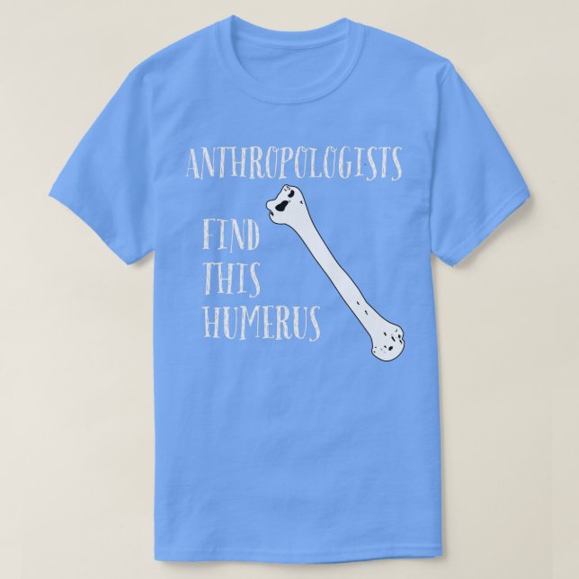 Camiseta Los antropólogos encuentran este Humerus (Diseño del anverso)
