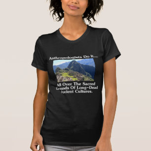 Camiseta Los antropólogos lo hacen... por todo el sagrado t