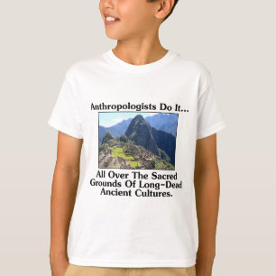 Camiseta Los antropólogos lo hacen... por todo el sagrado t