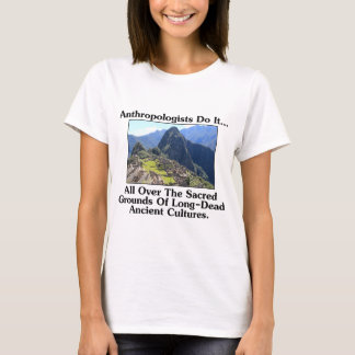 Camiseta Los antropólogos lo hacen... por todo el sagrado t