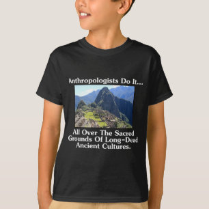 Camiseta Los antropólogos lo hacen... por todo el sagrado t