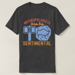 Camiseta Los antropólogos son tan sentimentales