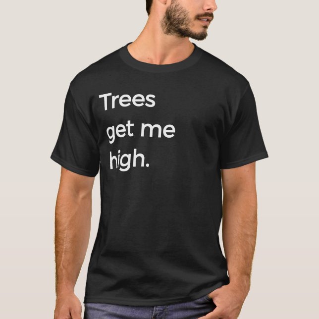 Camiseta Los árboles me consiguen alto retruécano divertido (Anverso)