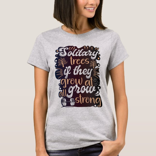 Camiseta Los árboles solitarios, si crecen, crecen fuertes (Anverso)