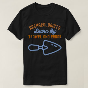 Camiseta Los arqueólogos aprenden con la paleta y el error