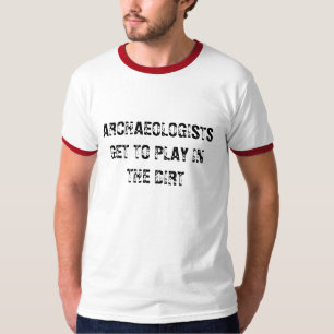 Camiseta Los ARQUEÓLOGOS CONSIGUEN JUGAR EN LA SUCIEDAD -