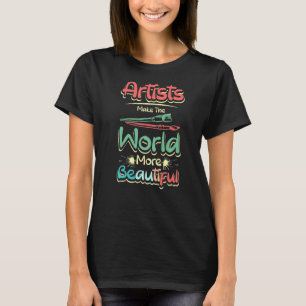 Camiseta Los artistas hacen que el mundo sea más hermoso