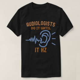 Camiseta Los Audiólogos Lo Hacen Hasta Que Hz