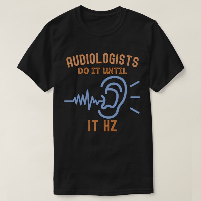 Camiseta Los Audiólogos Lo Hacen Hasta Que Hz (Diseño del anverso)