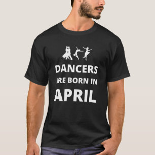 Camiseta Los bailarines nacen en abril