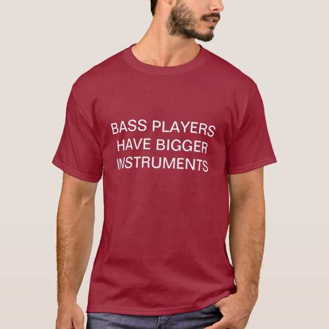 Camiseta Los bajistas tienen instrumentos más grandes (Anverso)