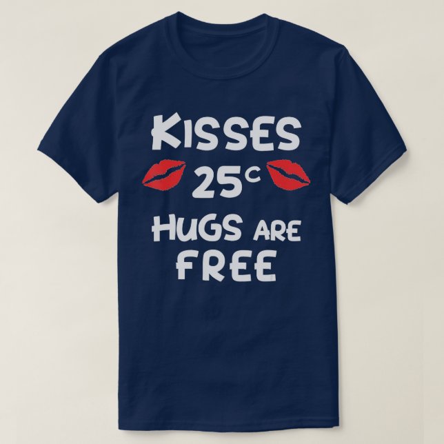 Camiseta Los besos de 25 centavos son regalos graciosos y g (Diseño del anverso)