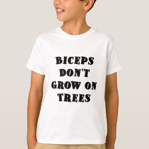 Camiseta Los bíceps no crecen en árboles
