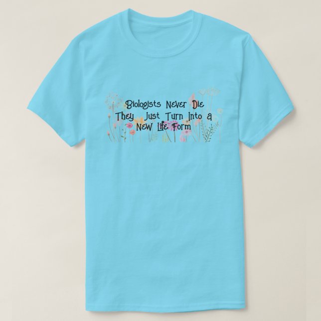 Camiseta "Los biólogos nunca mueren" divertidos (Diseño del anverso)
