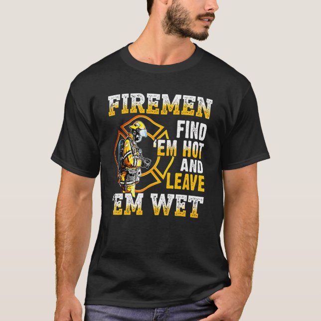 Camiseta Los bomberos los encuentran calientes y los dejan  (Anverso)