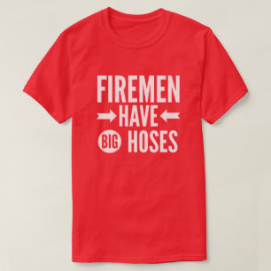 Camiseta Los bomberos tienen mangueras grandes