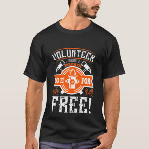 Camiseta ¡Los Bomberos Voluntarios Lo Hacen Gratuitamente!