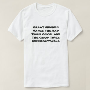 Camiseta Los buenos amigos convierten los malos tiempos en