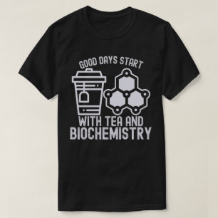 Camiseta Los buenos días comienzan con té y Bioquímica