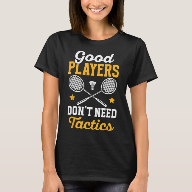 Camiseta Los buenos jugadores de Badminton no necesitan lan (Anverso)