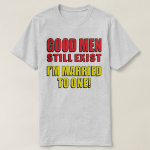 Camiseta ¡Los buenos todavía existen, estoy casada con un
