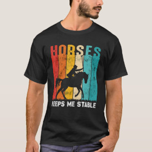 Camiseta Los Caballos Me Mantienen Estable Caballo