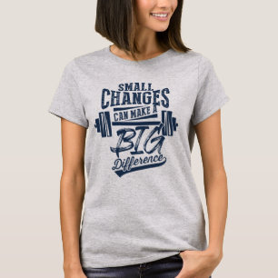 Camiseta Los Cambios Pequeños Hacen Una Gran Diferencia Ent