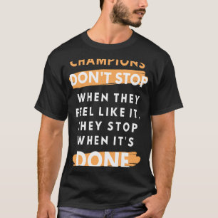 Camiseta Los campeones se detienen cuando se hace Inspira m