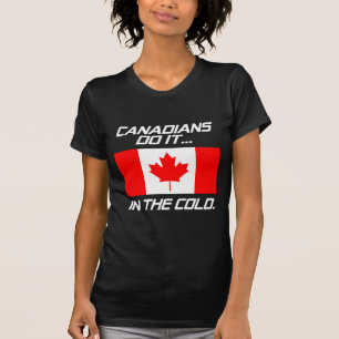 Camiseta Los canadienses lo hacen... en el frío.