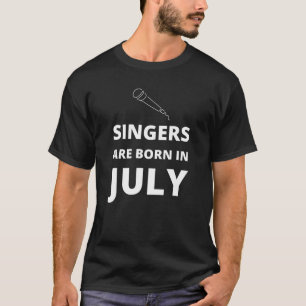 Camiseta Los cantantes nacen en julio
