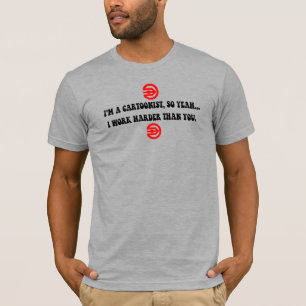 Camiseta "Los caricaturistas Trabajan Más Que Tú"