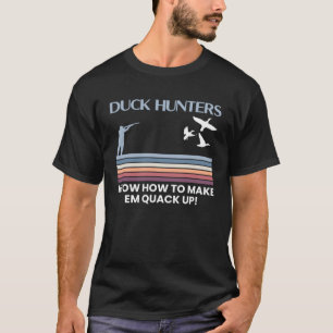 Camiseta Los Cazadores De Patos Saben Cómo Hacerlos Quack U
