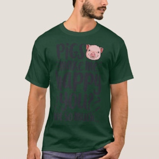 Camiseta Los Cerdos Me Hacen Feliz De Que No Eres Tan Graci